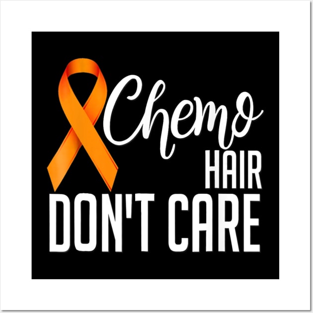 Leukemia Cancer Shirt Funny Gift Chemo Hair Don't Care Wall Art by mazurprop